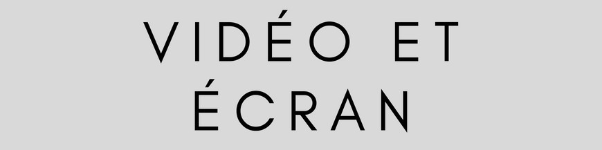 Vidéo et écran